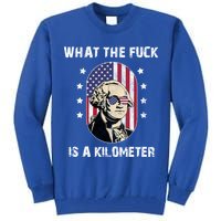 What The F*ck Is A Kilometer Funny George Washington USA Tall Sweatshirt