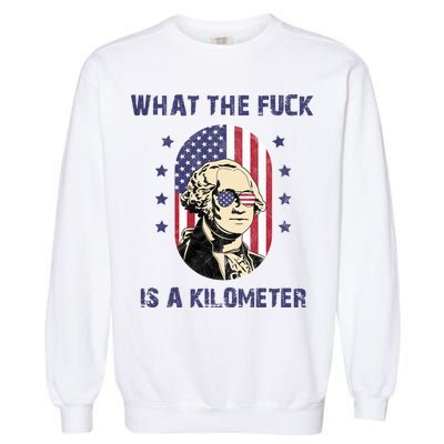 What The F*ck Is A Kilometer Funny George Washington USA Garment-Dyed Sweatshirt