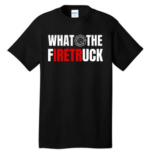 What The Firetruck Tall T-Shirt