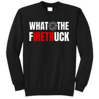 What The Firetruck Tall Sweatshirt