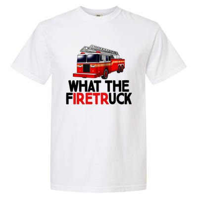 What The Firetruck Fire Rescuer Firefighter Chief Cool Gift Garment-Dyed Heavyweight T-Shirt