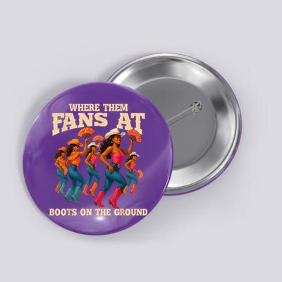 Where Them Fans At Boots On The Ground Line Dancing Queens Button