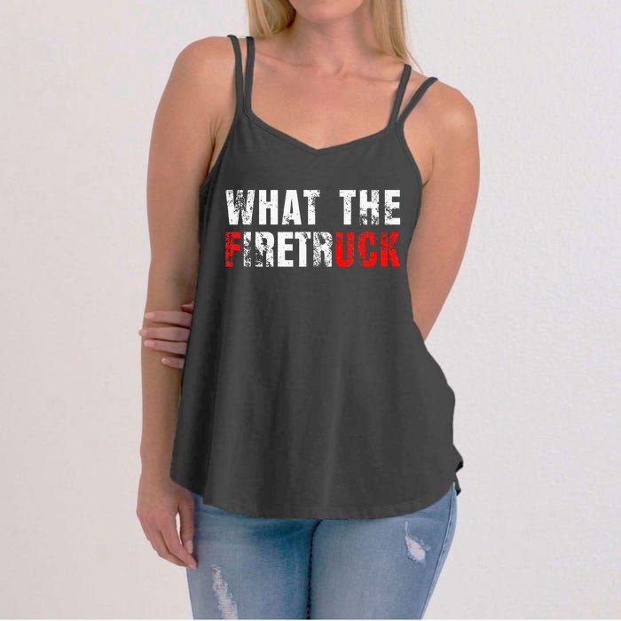 What The Firetruck Fireman Funny Firefighter Dad Women's Strappy Tank