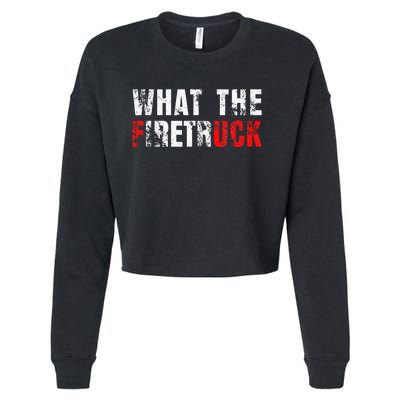 What The Firetruck Fireman Funny Firefighter Dad Cropped Pullover Crew