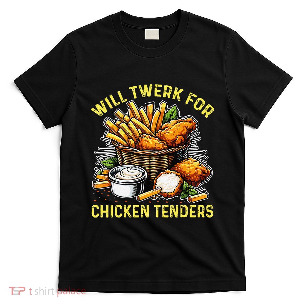 Will Twerk For Chicken Tenders Funny T-Shirt