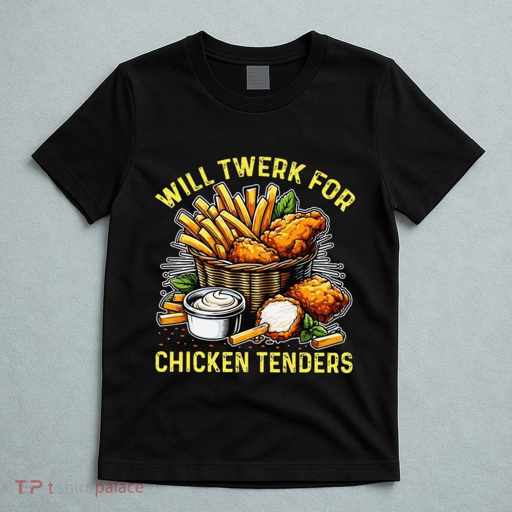 Will Twerk For Chicken Tenders Funny T-Shirt