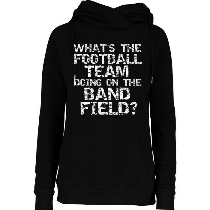 Whats The Football Team Doing On The B.A.N.D Field Womens Funnel Neck Pullover Hood