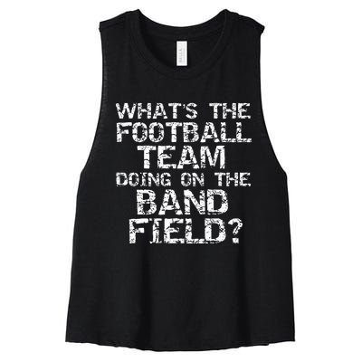 Whats The Football Team Doing On The B.A.N.D Field Women's Racerback Cropped Tank