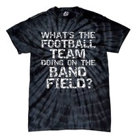 Whats The Football Team Doing On The B.A.N.D Field Tie-Dye T-Shirt