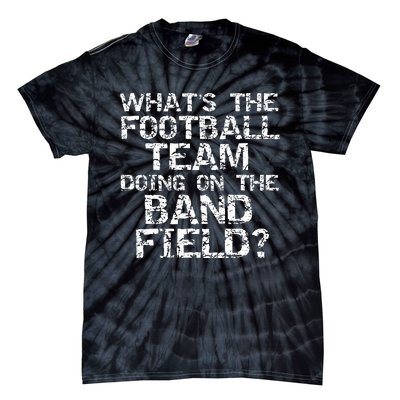 Whats The Football Team Doing On The B.A.N.D Field Tie-Dye T-Shirt