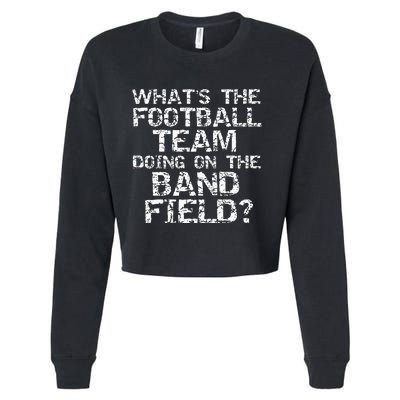 Whats The Football Team Doing On The B.A.N.D Field Cropped Pullover Crew