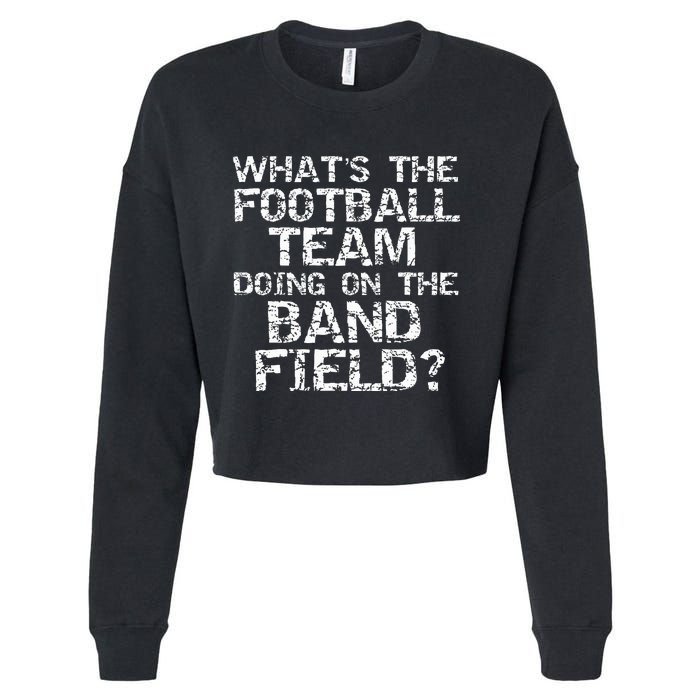 Whats The Football Team Doing On The B.A.N.D Field Cropped Pullover Crew