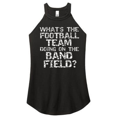 Whats The Football Team Doing On The B.A.N.D Field Women's Perfect Tri Rocker Tank