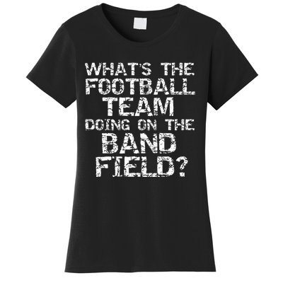 Whats The Football Team Doing On The B.A.N.D Field Women's T-Shirt