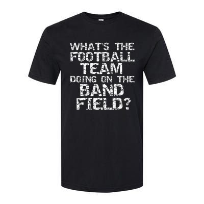 Whats The Football Team Doing On The B.A.N.D Field Softstyle CVC T-Shirt