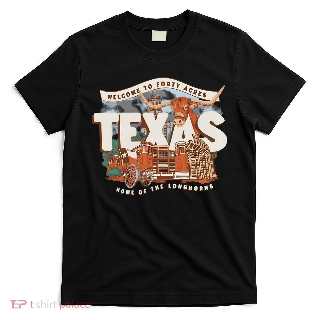 Welcome To Forty Acres Texas Home Of The T-Shirt
