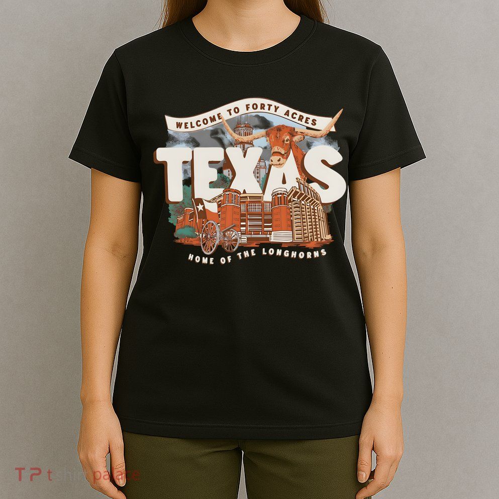 Welcome To Forty Acres Texas Home Of The T-Shirt