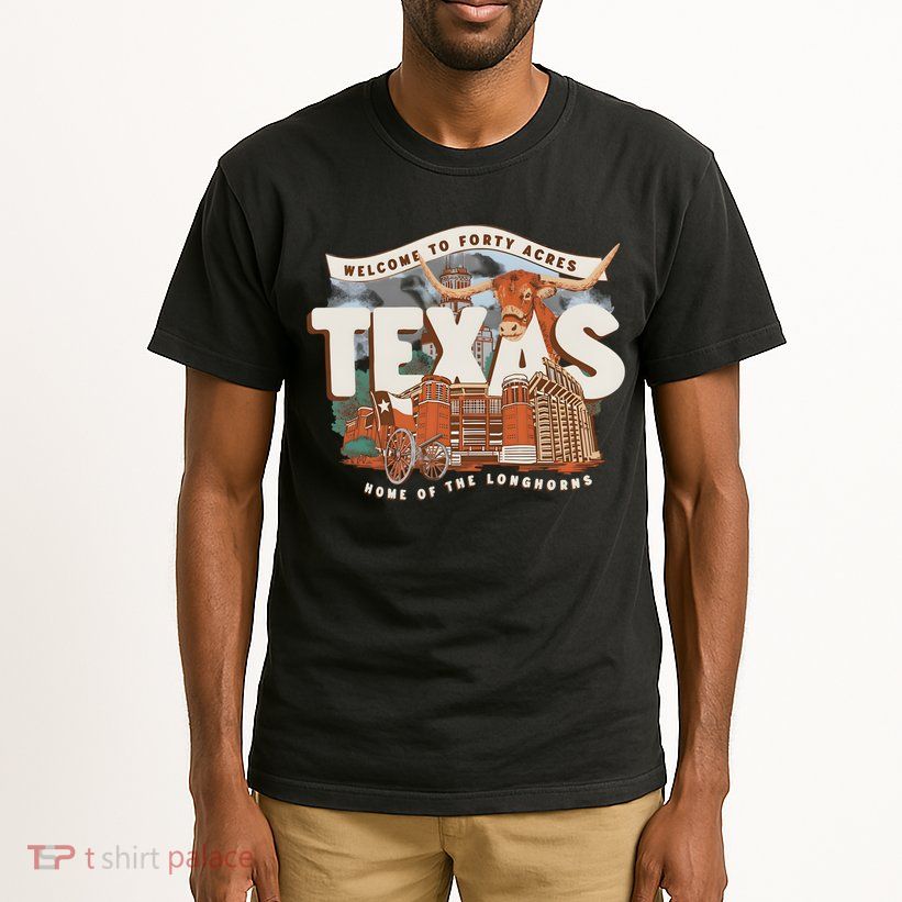 Welcome To Forty Acres Texas Home Of The Tall T-Shirt