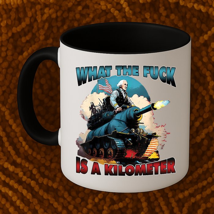 What The Fuck Is A Kilometer Funny George Washington Mug