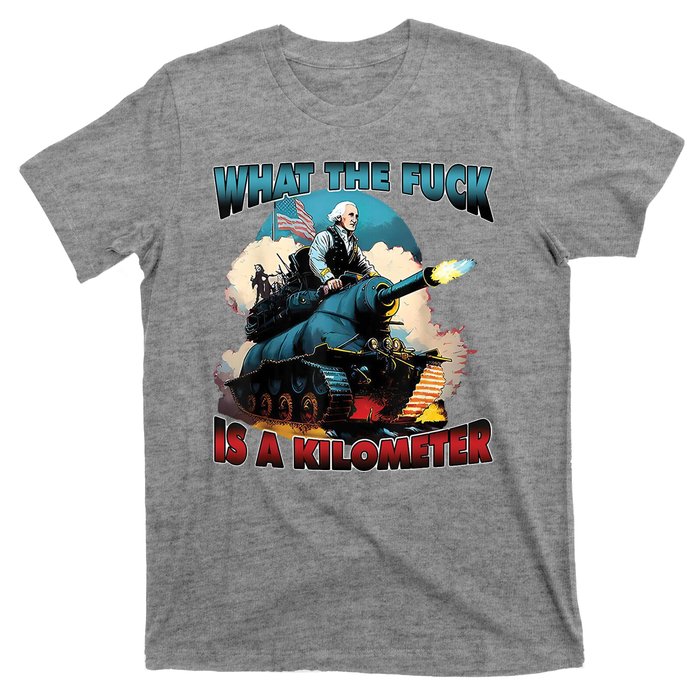 What The Fuck Is A Kilometer Funny George Washington T-Shirt