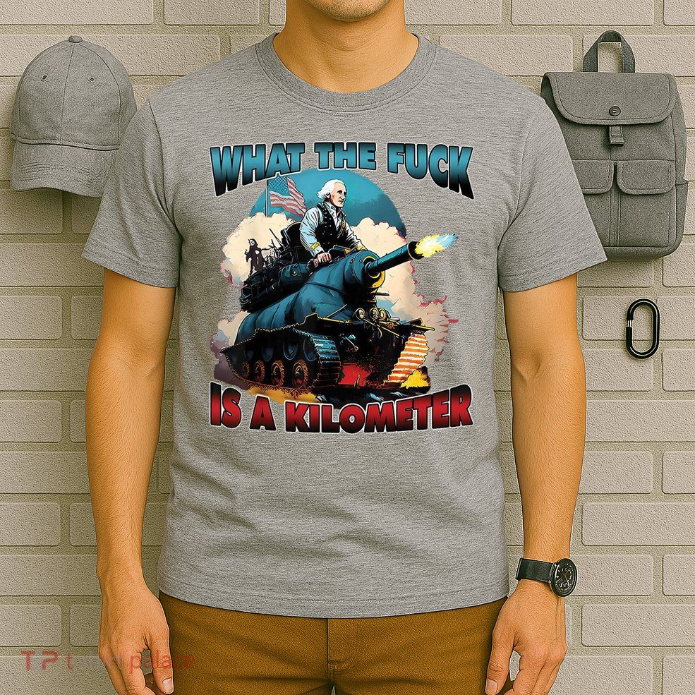 What The Fuck Is A Kilometer Funny George Washington T-Shirt