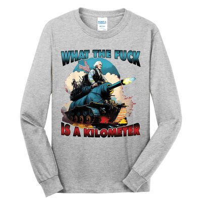 What The Fuck Is A Kilometer Funny George Washington Tall Long Sleeve T-Shirt