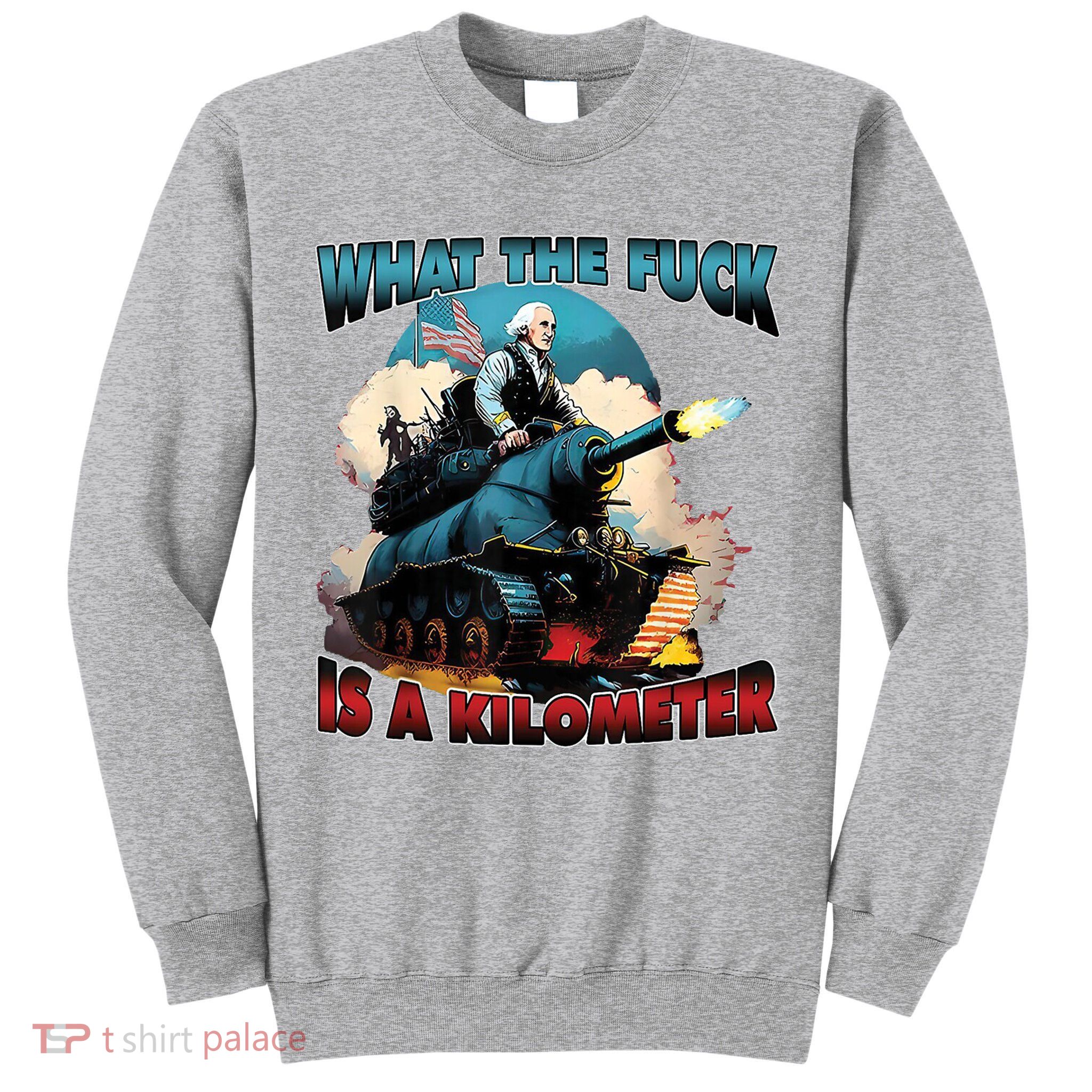 What The Fuck Is A Kilometer Funny George Washington Tall Sweatshirt