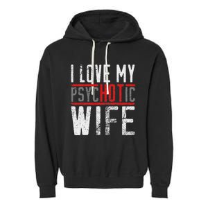 Wife T For Husband I Love My Psychotic Wife Gift Garment-Dyed Fleece Hoodie