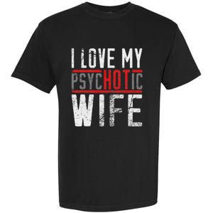 Wife T For Husband I Love My Psychotic Wife Gift Garment-Dyed Heavyweight T-Shirt