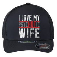 Wife T For Husband I Love My Psychotic Wife Gift Flexfit Unipanel Trucker Cap