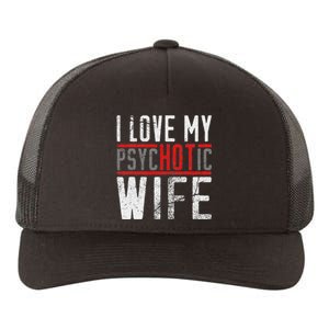 Wife T For Husband I Love My Psychotic Wife Gift Yupoong Adult 5-Panel Trucker Hat