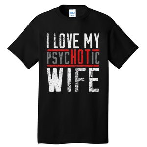 Wife T For Husband I Love My Psychotic Wife Gift Tall T-Shirt