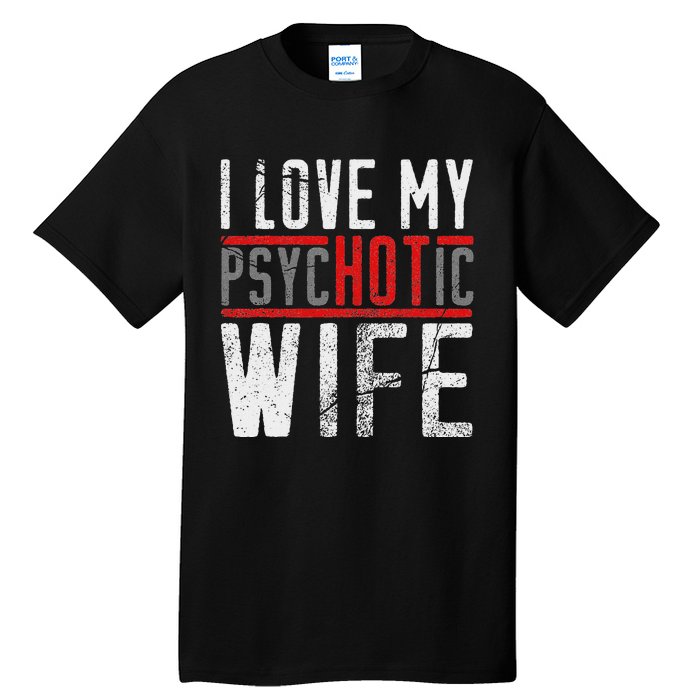 Wife T For Husband I Love My Psychotic Wife Gift Tall T-Shirt