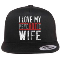 Wife T For Husband I Love My Psychotic Wife Gift Flat Bill Trucker Hat