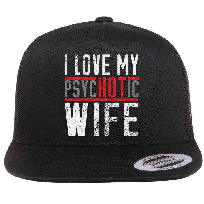 Wife T For Husband I Love My Psychotic Wife Gift Flat Bill Trucker Hat