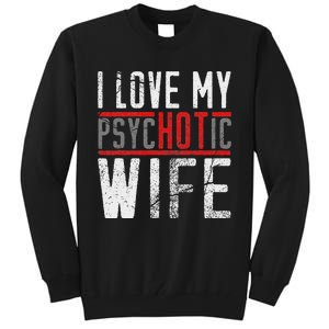 Wife T For Husband I Love My Psychotic Wife Gift Tall Sweatshirt