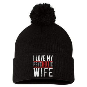 Wife T For Husband I Love My Psychotic Wife Gift Pom Pom 12in Knit Beanie