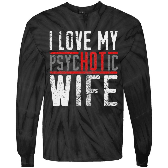 Wife T For Husband I Love My Psychotic Wife Gift Tie-Dye Long Sleeve Shirt