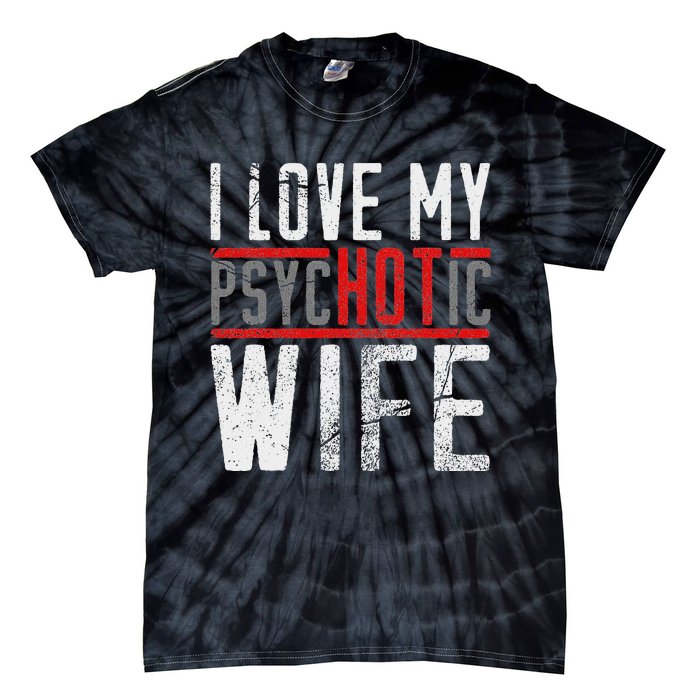 Wife T For Husband I Love My Psychotic Wife Gift Tie-Dye T-Shirt