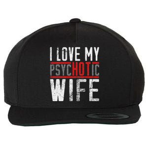 Wife T For Husband I Love My Psychotic Wife Gift Wool Snapback Cap