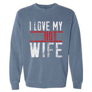 Wife T For Husband I Love My Psychotic Wife Gift Garment-Dyed Sweatshirt