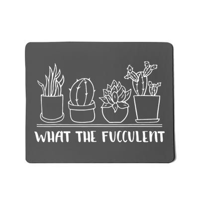 What The Fucculent Cactus Succulents Plants Gift Gardening Mousepad
