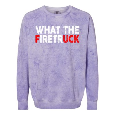 What The Fire Trucks Funny Fire Firefighter Funny Gift Colorblast Crewneck Sweatshirt