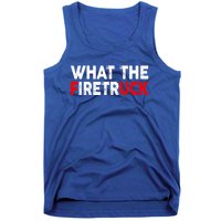 What The Fire Trucks Funny Fire Firefighter Funny Gift Tank Top