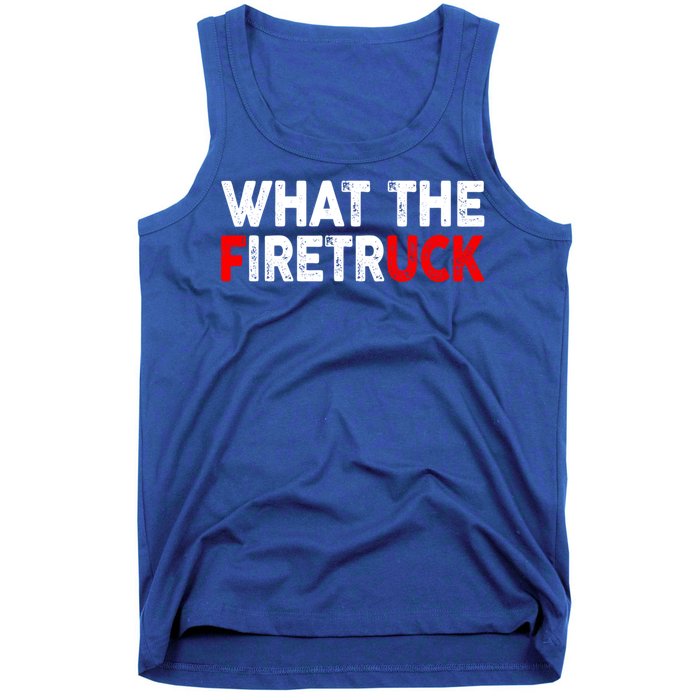 What The Fire Trucks Funny Fire Firefighter Funny Gift Tank Top