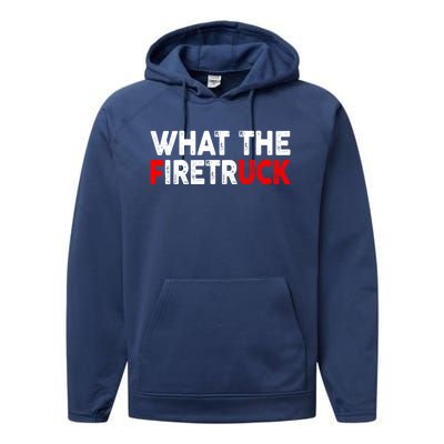 What The Fire Trucks Funny Fire Firefighter Funny Gift Performance Fleece Hoodie