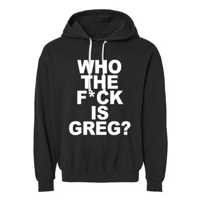 Who The Fuck Is Greg Political Garment-Dyed Fleece Hoodie