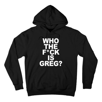 Who The Fuck Is Greg Political Hoodie