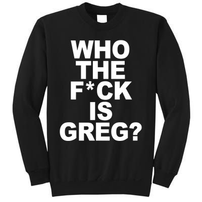 Who The Fuck Is Greg Political Sweatshirt