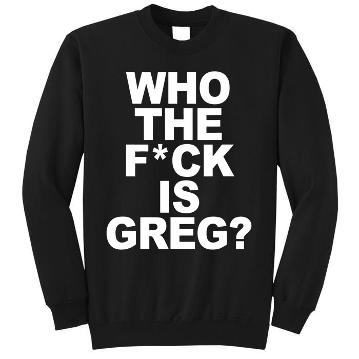 Who The Fuck Is Greg Political Sweatshirt